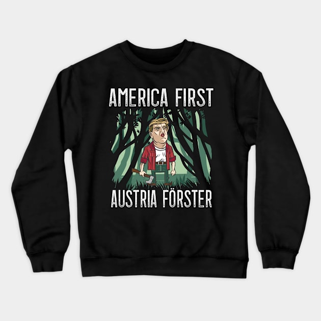 America First - Austria Foresters for Austrians Crewneck Sweatshirt by alpmedia